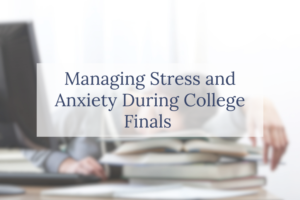 Managing Stress and Anxiety During College Finals